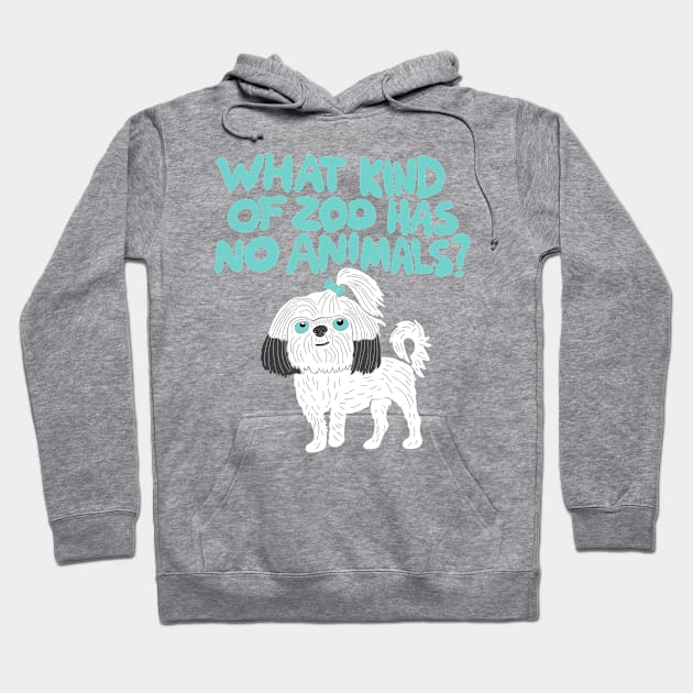 What Kind of Zoo has No Animals? A Shih Tzu Hoodie by Alissa Carin